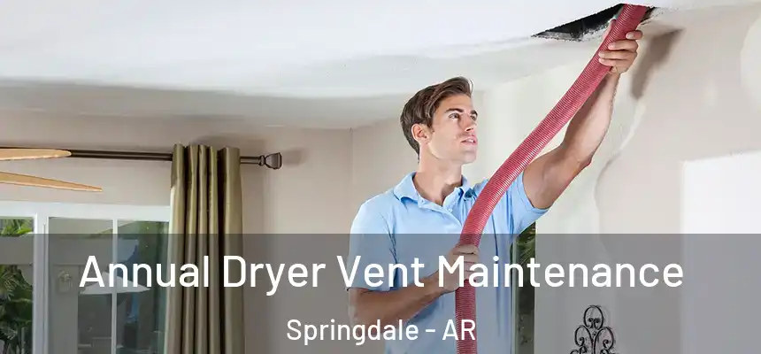  Annual Dryer Vent Maintenance Springdale - AR