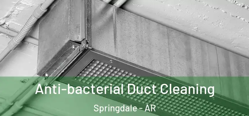  Anti-bacterial Duct Cleaning Springdale - AR