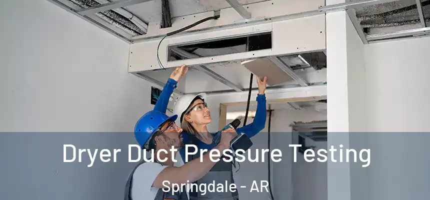  Dryer Duct Pressure Testing Springdale - AR