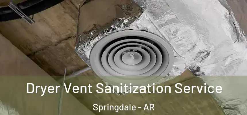 Dryer Vent Sanitization Service Springdale - AR
