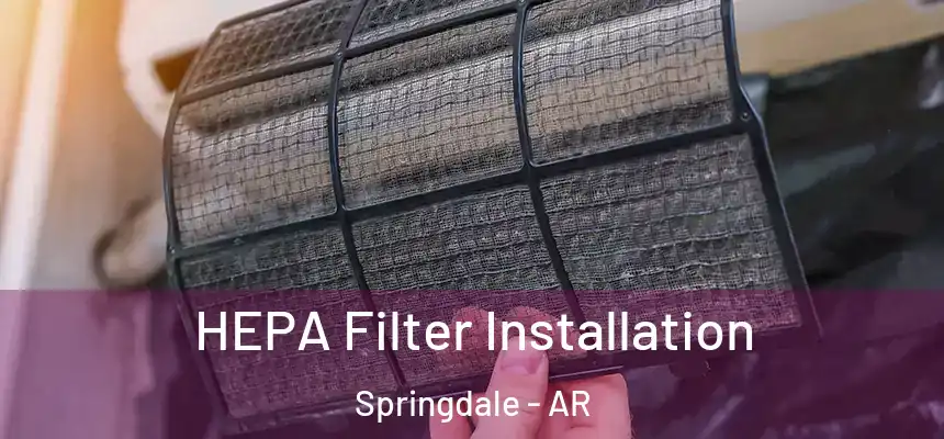  HEPA Filter Installation Springdale - AR