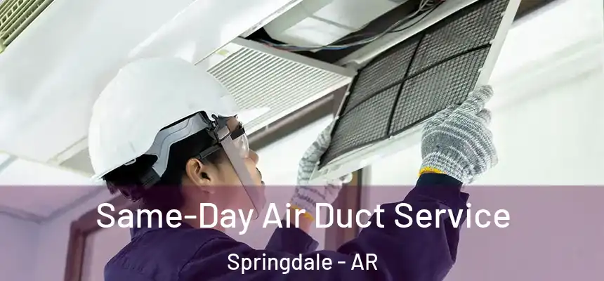 Same-Day Air Duct Service Springdale - AR