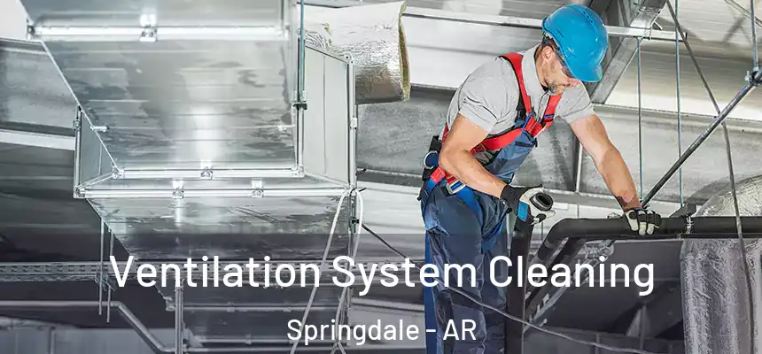  Ventilation System Cleaning Springdale - AR
